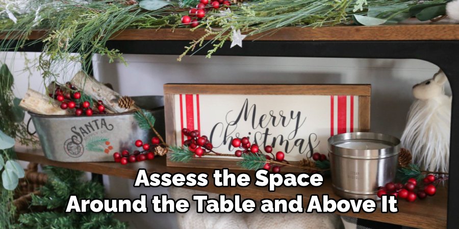 Assess the Space 
Around the Table and Above It