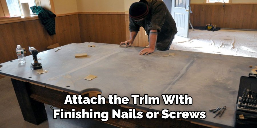 Attach the Trim With 
Finishing Nails or Screws