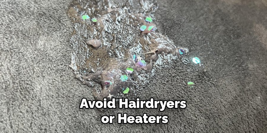Avoid Hairdryers 
or Heaters
