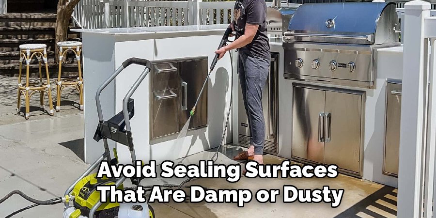 Avoid Sealing Surfaces
That Are Damp or Dusty