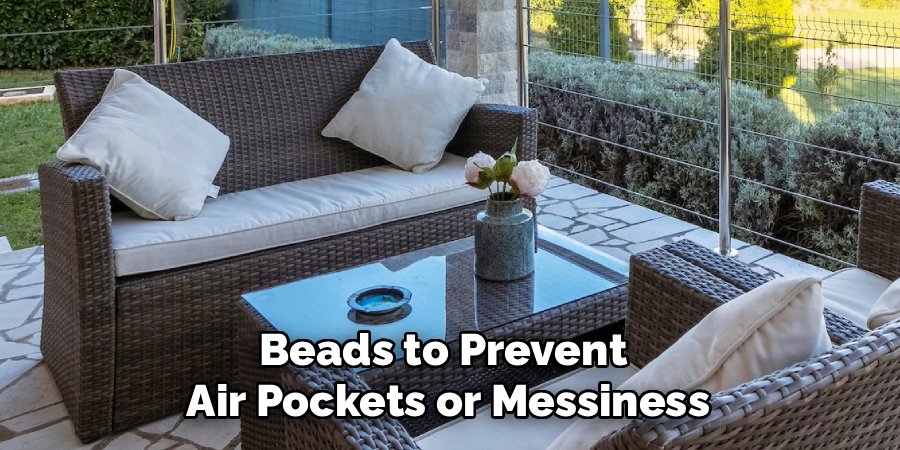 Beads to Prevent 
Air Pockets or Messiness