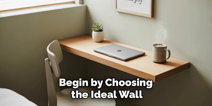 Begin by Choosing
the Ideal Wall