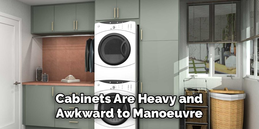 Cabinets Are Heavy and Awkward to Manoeuvre