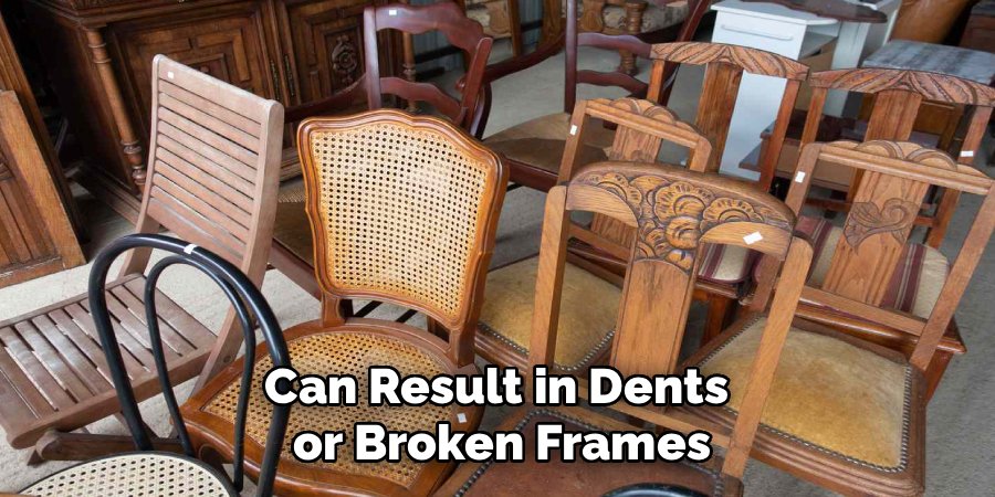 Can Result in Dents
or Broken Frames