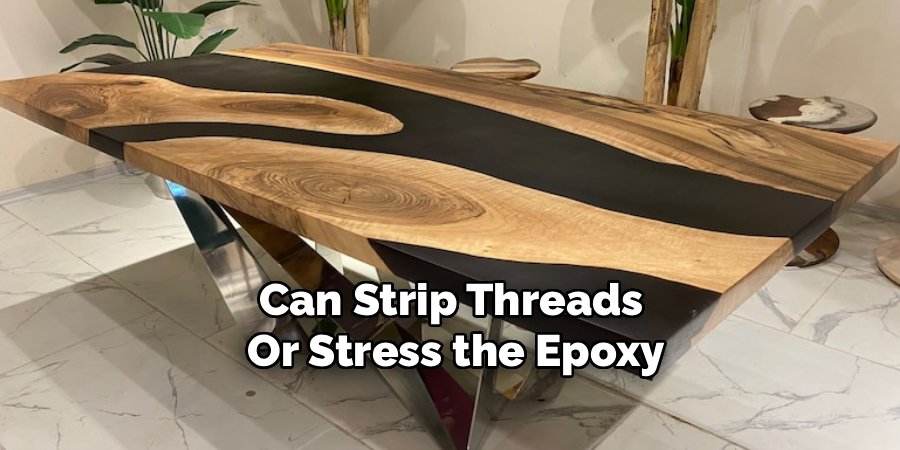 Can Strip Threads
Or Stress the Epoxy