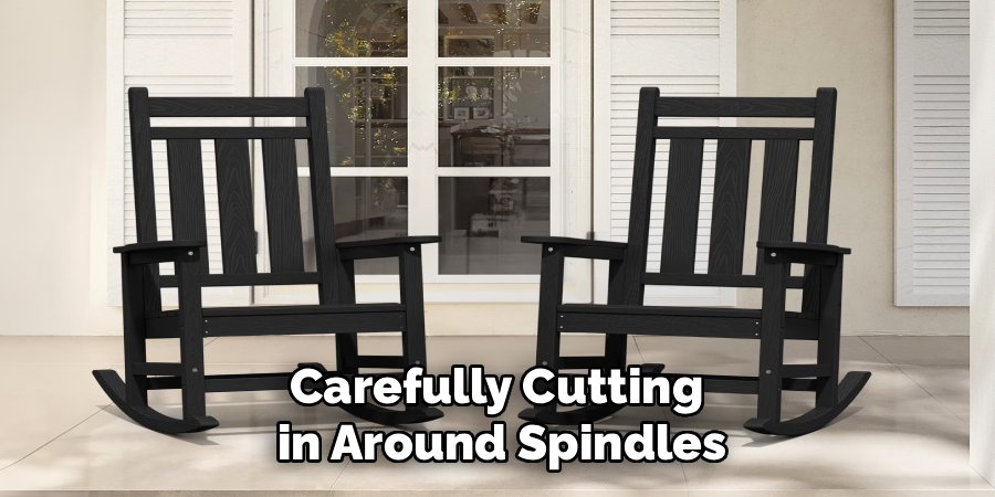 Carefully Cutting
in Around Spindles