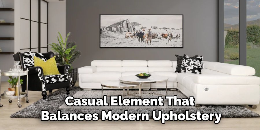 Casual Element That 
Balances Modern Upholstery