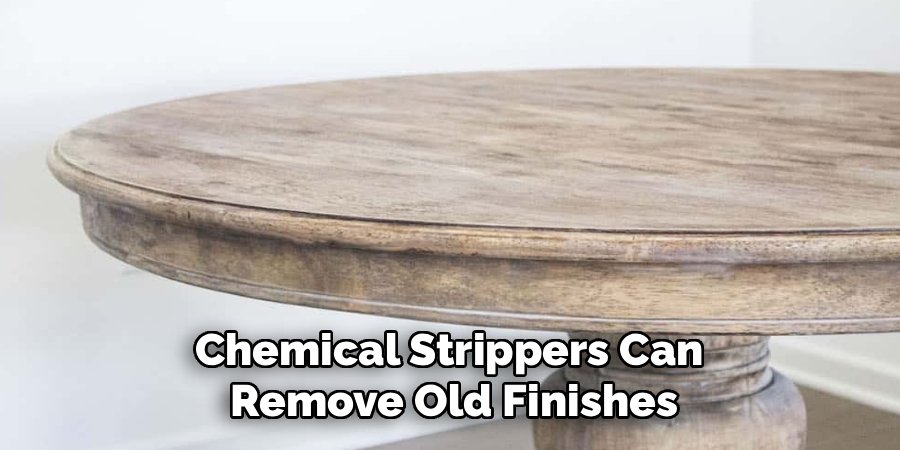 Chemical Strippers Can Remove Old Finishes