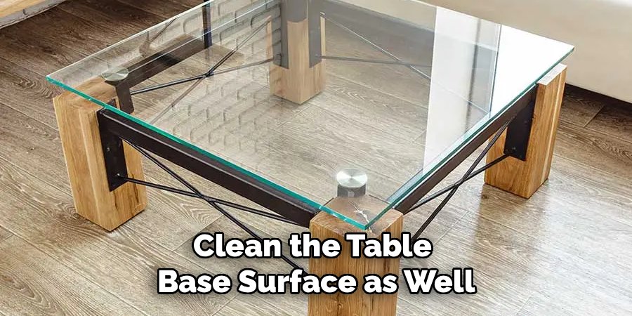 Clean the Table 
Base Surface as Well