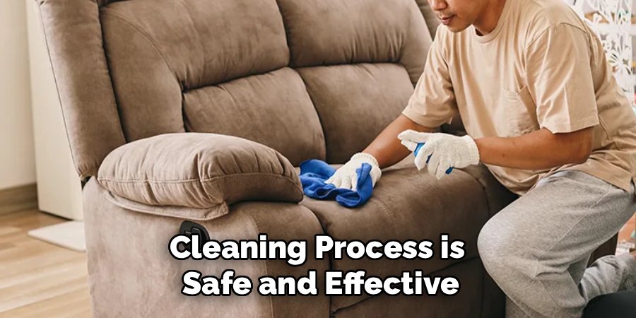 Cleaning Process is 
Safe and Effective