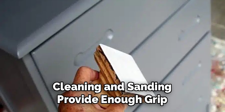 Cleaning and Sanding Provide Enough Grip