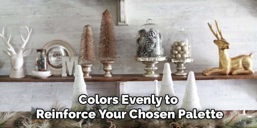 Colors Evenly to 
Reinforce Your Chosen Palette