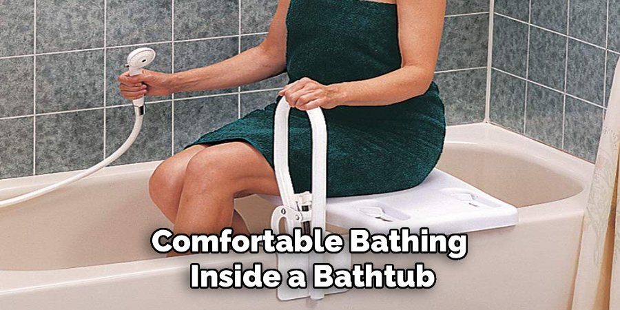 Comfortable Bathing
Inside a Bathtub