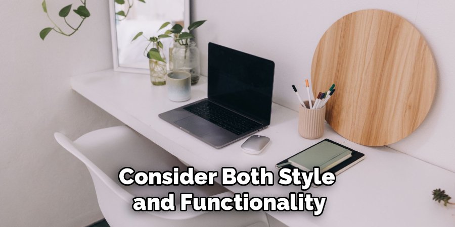 Consider Both Style
and Functionality