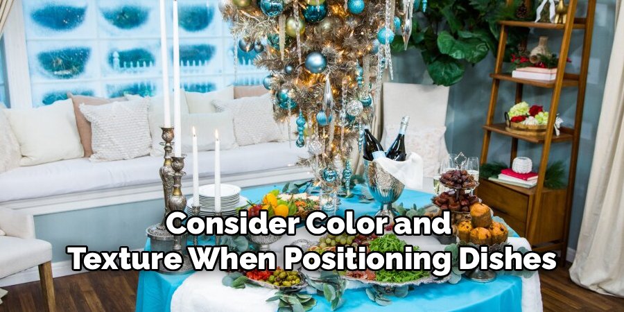 Consider Color and 
Texture When Positioning Dishes