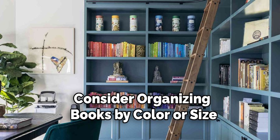 Consider Organizing 
Books by Color or Size