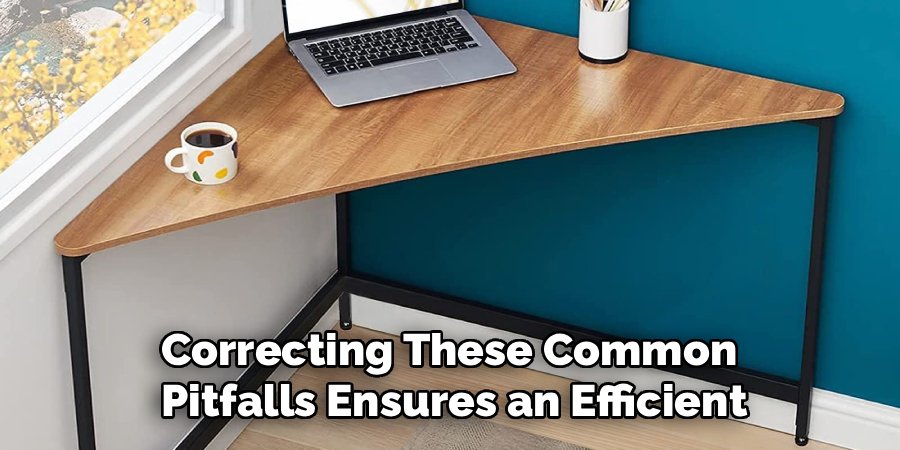 Correcting These Common 
Pitfalls Ensures an Efficient