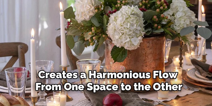 Creates a Harmonious Flow 
From One Space to the Other