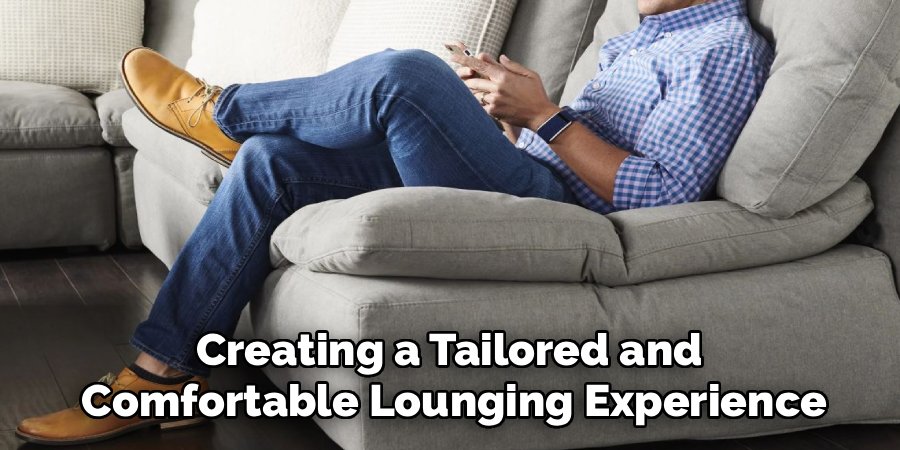 Creating a Tailored and
Comfortable Lounging Experience