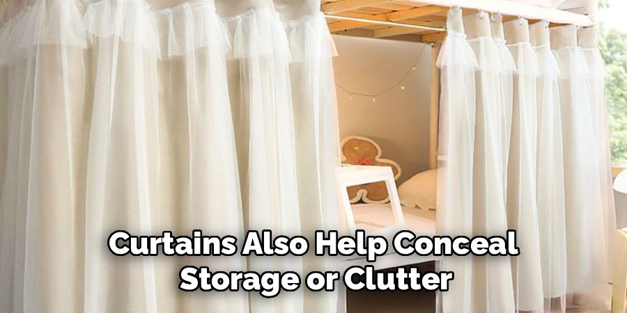 Curtains Also Help Conceal 
Storage or Clutter