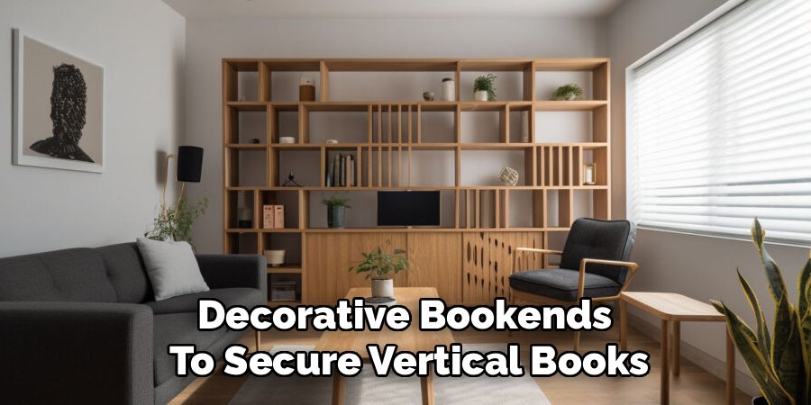 Decorative Bookends
To Secure Vertical Books