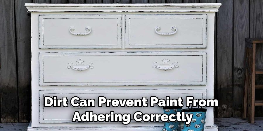 Dirt Can Prevent Paint From 
Adhering Correctly