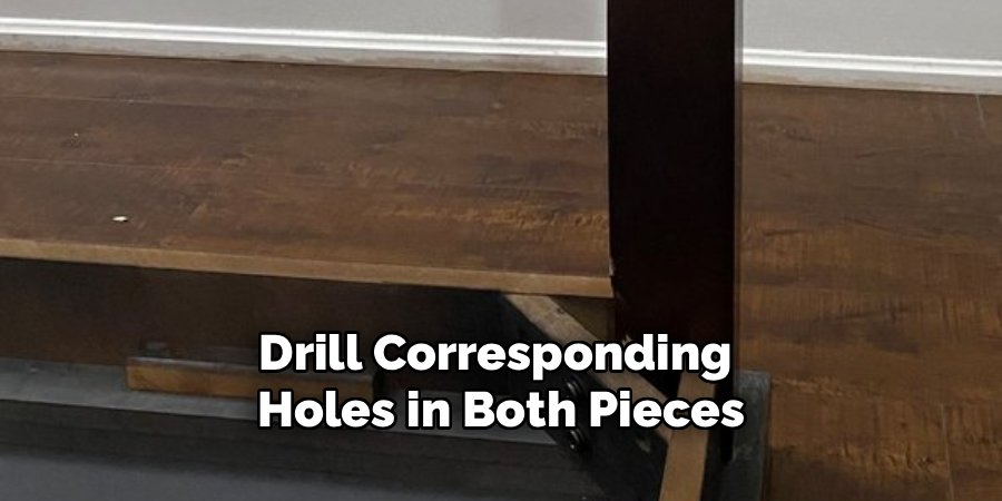 Drill Corresponding
Holes in Both Pieces