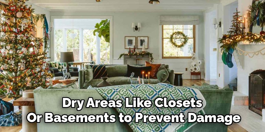 Dry Areas Like Closets 
Or Basements to Prevent Damage