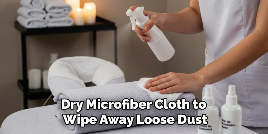 Dry Microfiber Cloth to 
Wipe Away Loose Dust