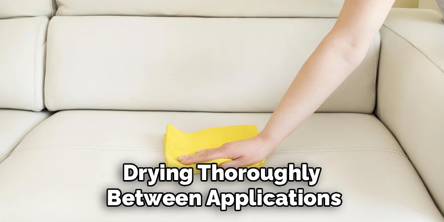 Drying Thoroughly 
Between Applications