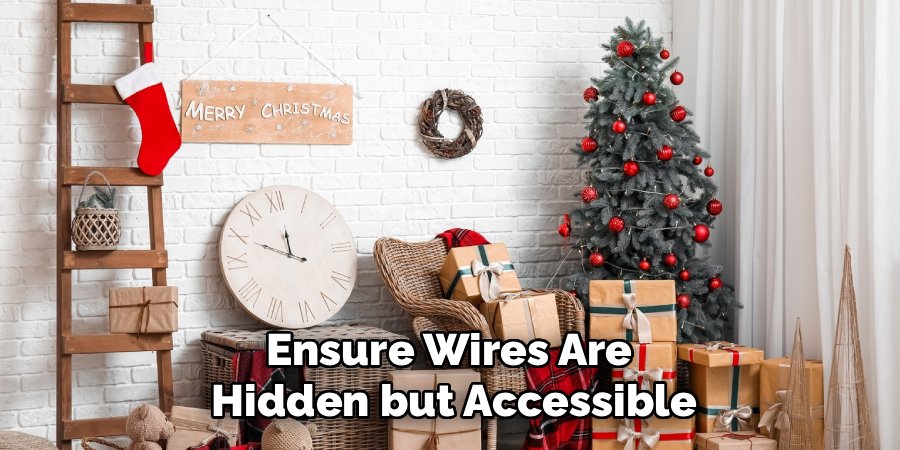Ensure Wires Are 
Hidden but Accessible