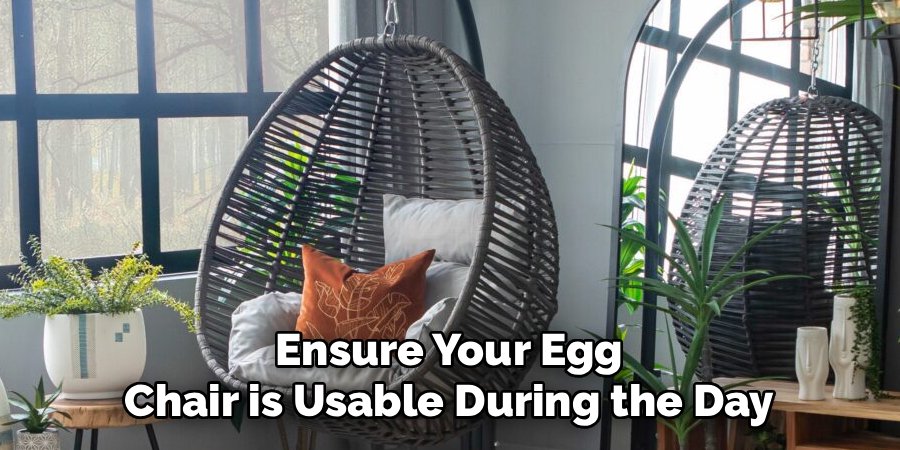 Ensure Your Egg Chair is Usable During the Day