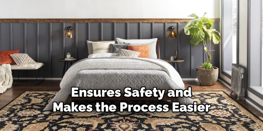 Ensures Safety and
Makes the Process Easier