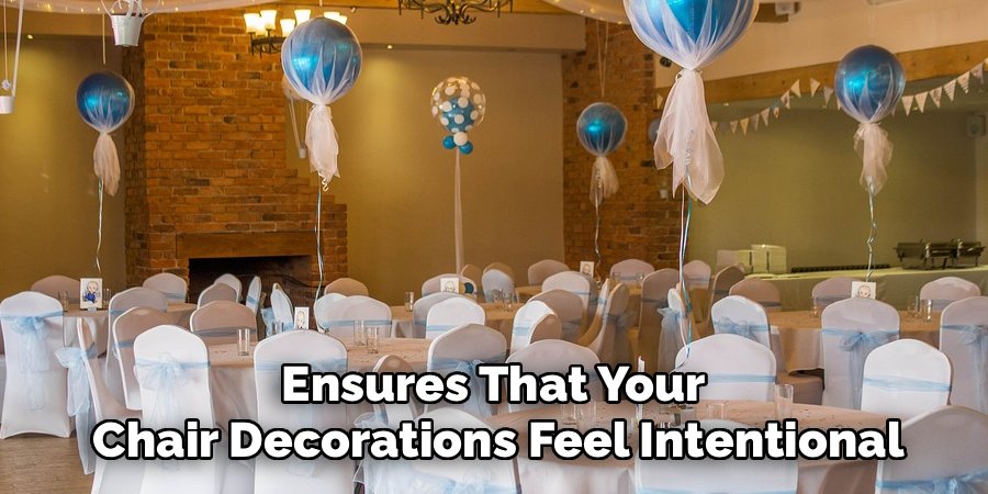 Ensures That Your
Chair Decorations Feel Intentional