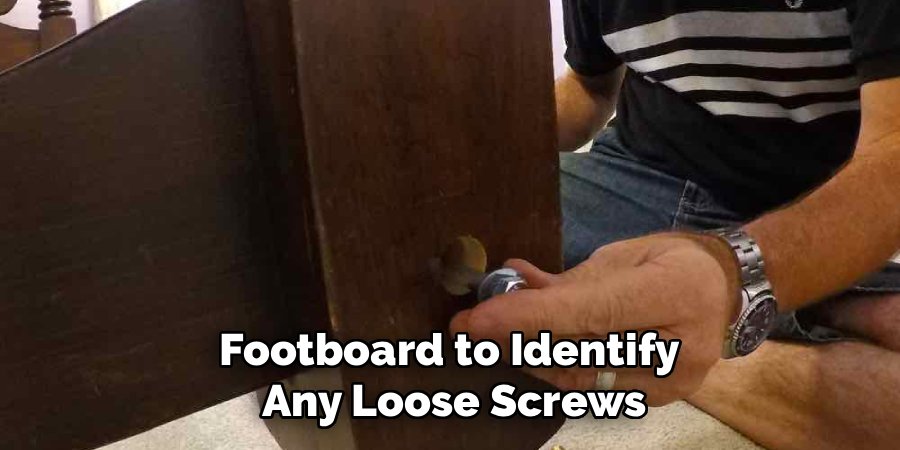 Footboard to Identify 
Any Loose Screws