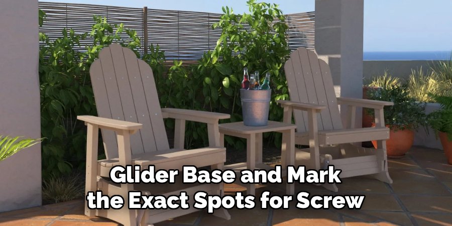 Glider Base and Mark the Exact Spots for Screw