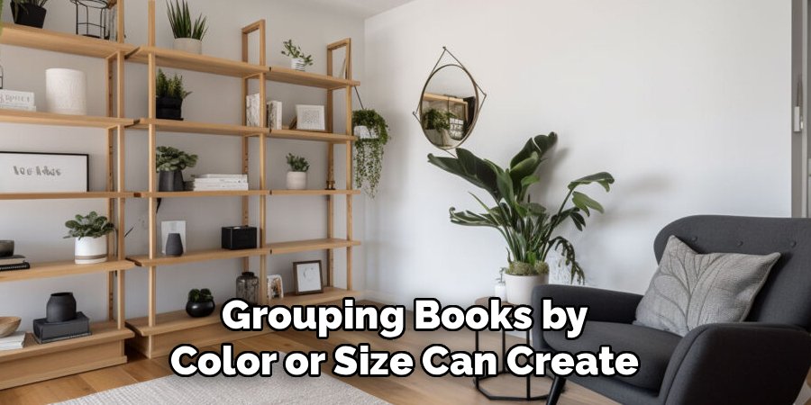 Grouping Books by
Color or Size Can Create