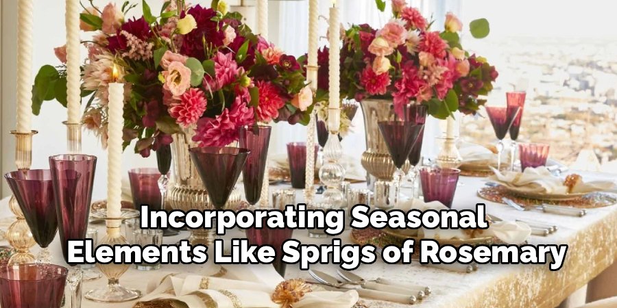 Incorporating Seasonal 
Elements Like Sprigs of Rosemary