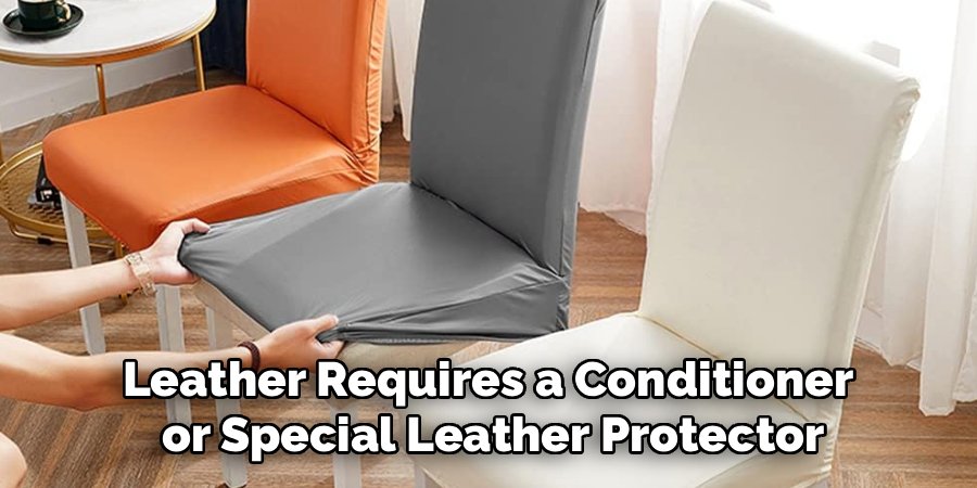 Leather Requires a Conditioner 
or Special Leather Protector