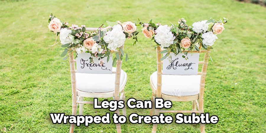 Legs Can Be
Wrapped to Create Subtle