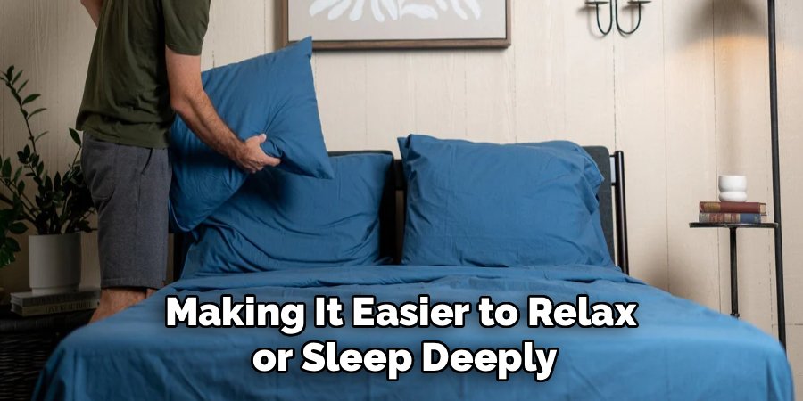 Making It Easier to Relax
or Sleep Deeply