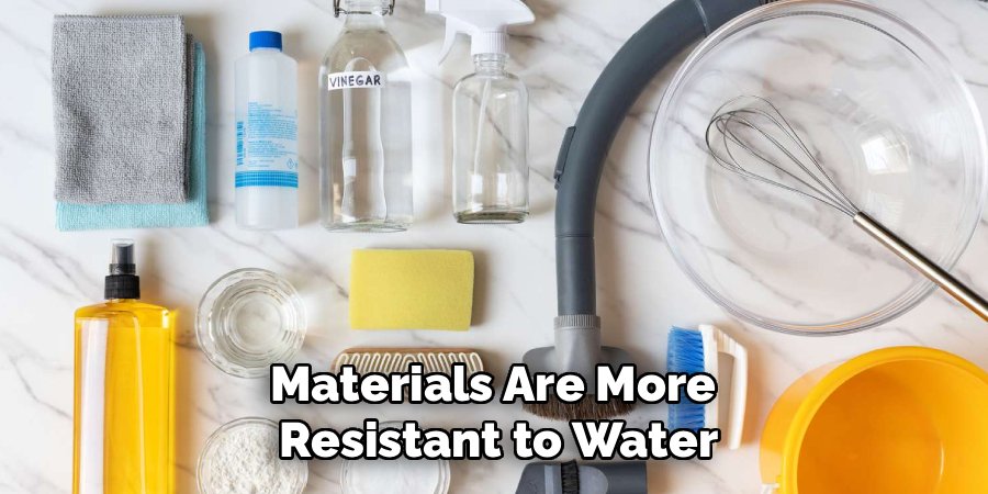 Materials Are More
Resistant to Water