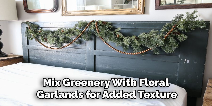 Mix Greenery With Floral
Garlands for Added Texture