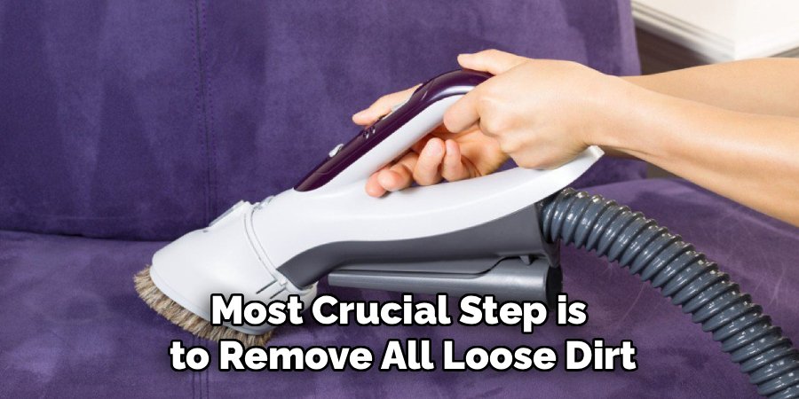 Most Crucial Step is
to Remove All Loose Dirt