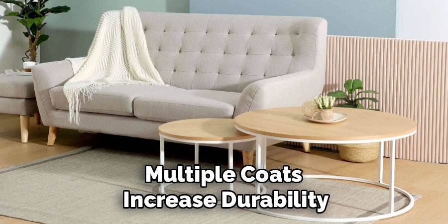 Multiple Coats
Increase Durability