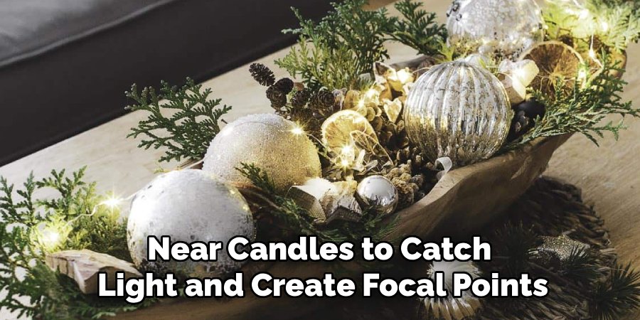 Near Candles to Catch 
Light and Create Focal Points