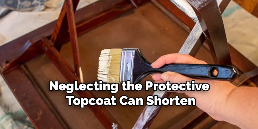 neglecting the protective topcoat can shorten