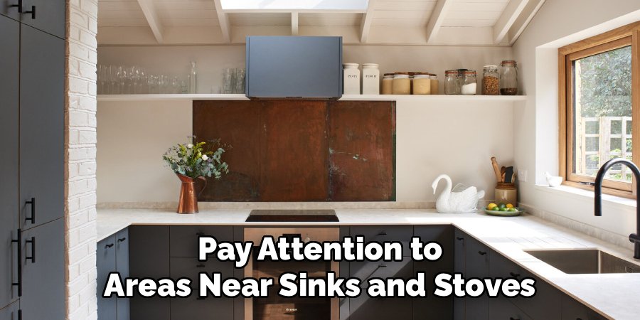  Pay Attention to 
Areas Near Sinks and Stoves