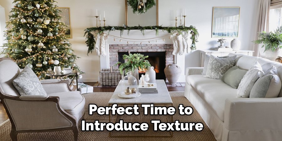 Perfect Time to 
Introduce Texture
