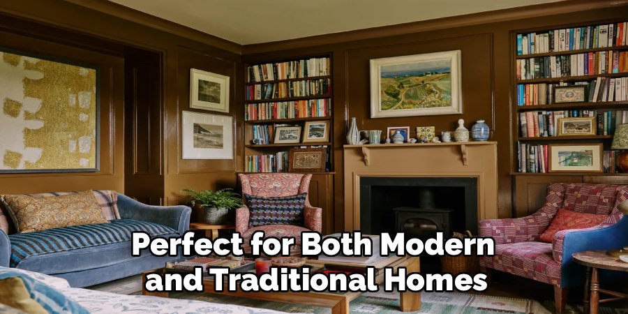 Perfect for Both Modern
and Traditional Homes